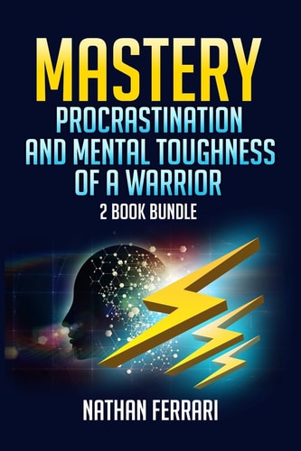 Mastery Procrastination and Mental Toughness of a Warrior- 2 Book Bundle