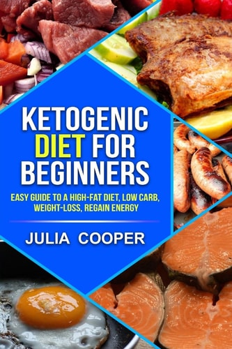 Ketogenic Diet for Beginners Easy Guide to a High-Fat Diet, Low Carb, Weight-Lo