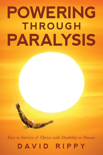 Powering Through Paralysis How to Survive and Thrive with Disability Or Disease