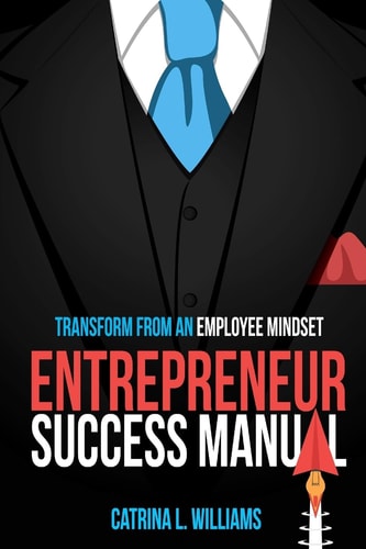 Entrepreneur Success Manual Transform From An Employee Mindset