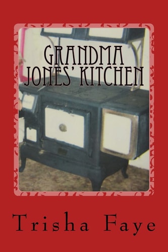 Grandma Jones' Kitchen Old Time Cooking and a Hillbilly Legacy
