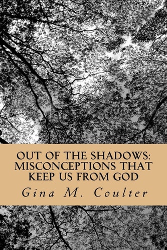 Out of The Shadows Misconceptions that Keep Us from God