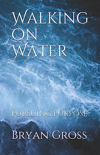 Walking on Water Pursuing Purpose