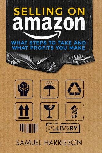 Selling on Amazon What Steps To Take And What Profits You Make
