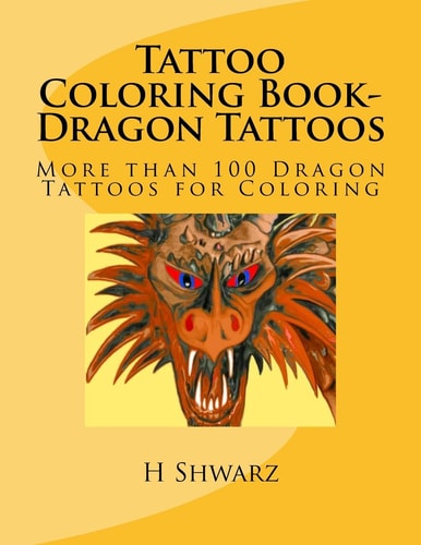 Tattoo Coloring Book-Dragon Tattoos More Than 100 Dragon Tattoos for Coloring
