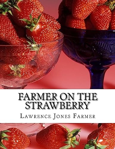 Farmer on the Strawberry The New Strawberry Culture and Fall Bearing Strawberries