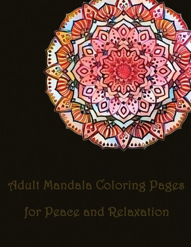 Adult Mandala Coloring Pages for Peace and Relaxation Mandala Coloring Book For, Kids Adults Spiral Bound, Seniors Girls Set Kit
