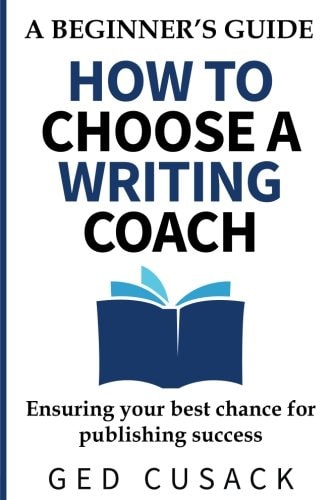 How to Choose a Writing Coach - a Beginner's Guide Ensuring Your Best Chance for Publishing Success