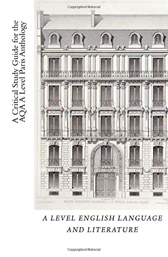 A Critical Study Guide for the AQA AS and a Level English Language and Literature Paris Anthology