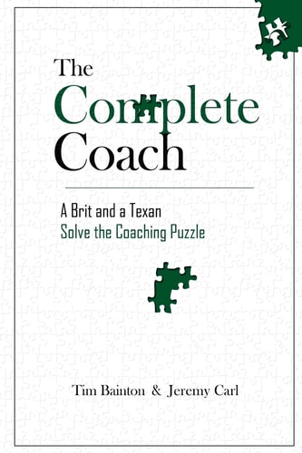 The Complete Coach A Brit and a Texan Solve the Coaching Puzzle
