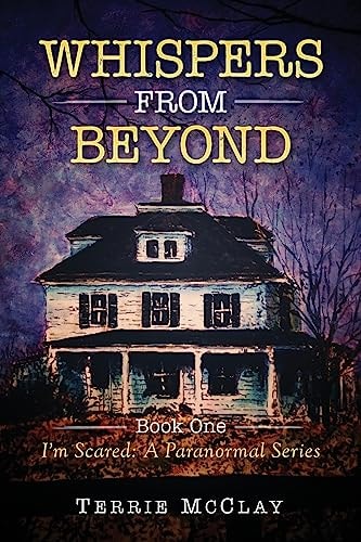 Whispers From Beyond I'm Scared: A Paranormal Series