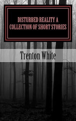 Disturbed Reality a Collection of Short Stories (Same Story, Bigger Text)