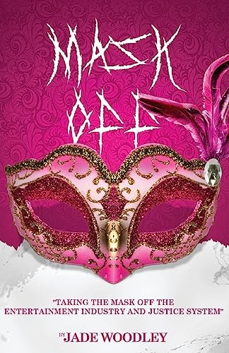 Mask Off Taking the Mask Off The Entertainment Industry and Justice System