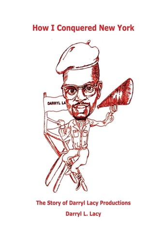 How I Conquered New York The Story of Darryl Lacy Productions