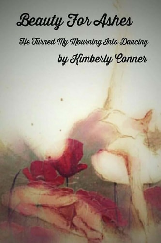 Beauty For Ashes He Turned My Mourning Into Dancing