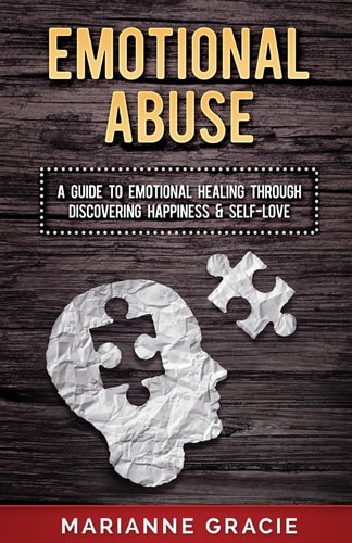 Emotional Abuse A Guide to Emotional Healing Through Discovering Happiness and Self Love