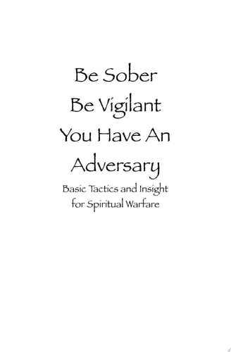 Be Sober Be Vigilant You Have an Adversary Basic Tactics and Insight for Spiritual Warfare