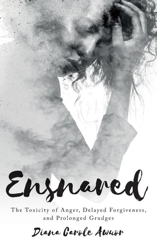 Ensnared The Toxicity of Anger, Delayed Forgiveness, and Prolonged Grudges