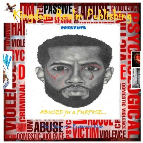 ABUSED for a PURPOSE! The Diary of a Battered Man...