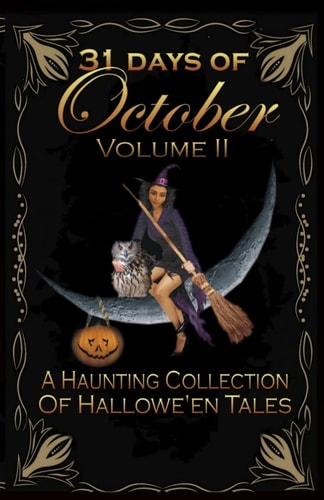 31 Days of October Volume II A Haunting Collection Of Hallowe'en Tales
