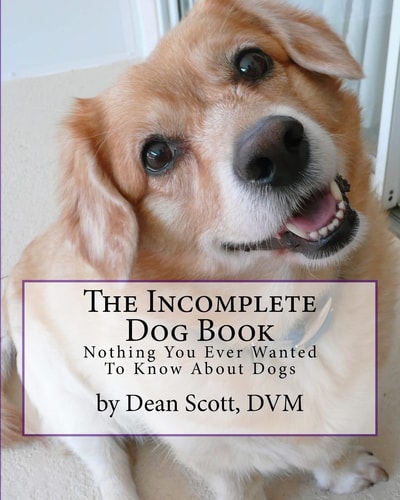 The Incomplete Dog Book Nothing You Ever Wanted to Know about Dogs