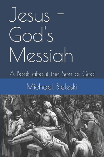 Jesus - God's Messiah A Book about the Son of God