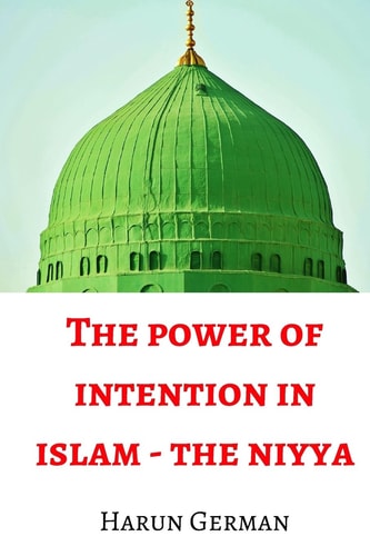 The Power of Intention - the Niyya in Islam