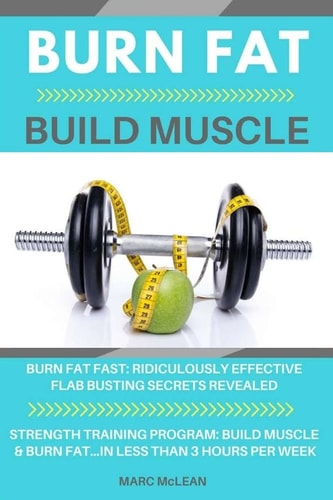 Burn Fat Build Muscle Burn Fat Fast + Strength Training Program 101