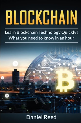 BlockChain - Learn Block Chain Technology Quickly What You Need to Know in an Hour