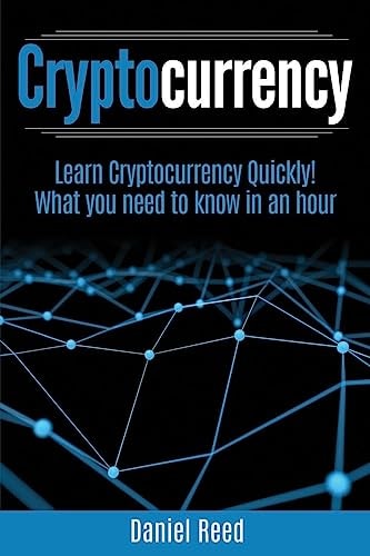 Cryptocurrency - Learn Cryptocurrency Technology Quickly What You Need to Know in an Hour