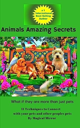 Animals Amazing Secrets 11 Techniques to Connect with Your Pets and Other People's Pets