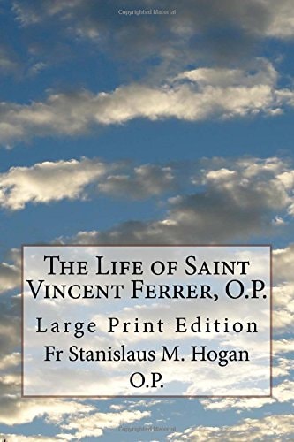 The Life of Saint Vincent Ferrer, O. P. Large Print Edition