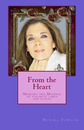 From the Heart Memoirs and Musings of Favorite Times and Places