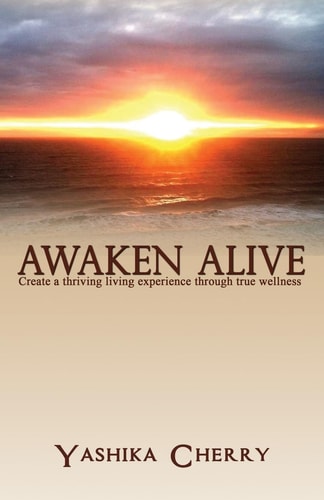 Awaken Alive Create a Thriving Living Experience Through True Wellness
