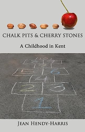 Chalk Pits and Cherry Stones A Childhood in Kent
