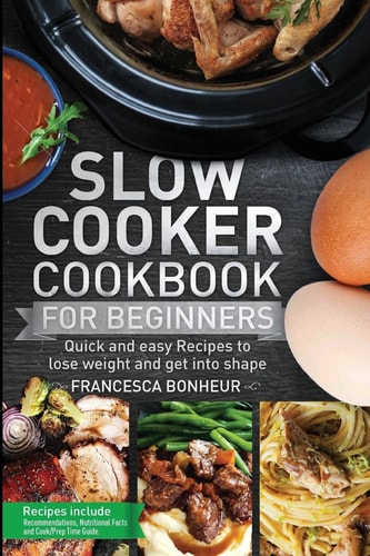 Slow Cooker Cookbook for Beginners Quick and Easy Recipes to Lose Weight and Get Into Shape