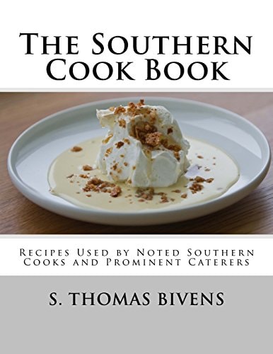 The Southern Cook Book Recipes Used by Noted Southern Cooks and Prominent Caterers