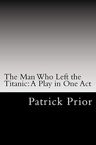 The Man Who Left the Titanic A Play in One Act