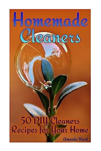 Homemade Cleaners 50 DIY Cleaners Recipes for Your Home: (Homemade Cleaning Products, Organic Cleaners)