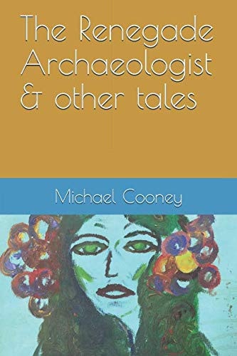 The Renegade Archaeologist and Other Tales