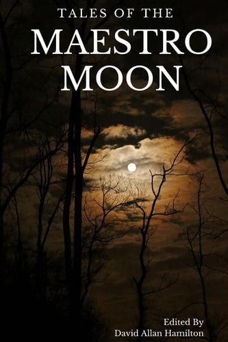 Tales of the Maestro Moon A Collection of Speculative Fiction Stories
