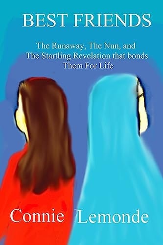 Best Friends A Runaway and A Nun--And The Startling Revelation That Bonds Them For Life