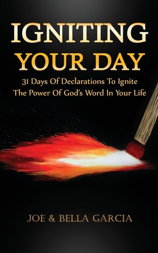 Igniting Your Day 31 Days of Declarations to Ignite the Power of God's Word in Your Life