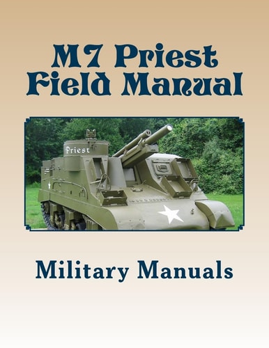 M7 Priest Field Manual Armored Force Field Manual - Service of the Piece 105-MM Howitzer Self Propelled