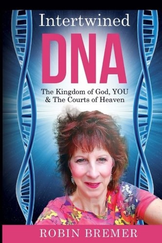 Intertwined DNA The Kingdom of God, YOU and The Courts of Heaven
