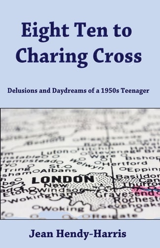 Eight Ten to Charing Cross Delusions and Daydreams of a 1950s Teenager