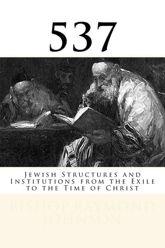 537 Jewish Structures and Institutions from the Exile to the Time of Christ