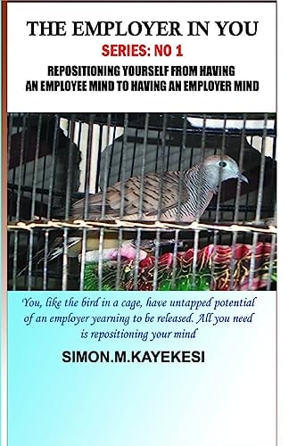 The Employer in You Repositioning Yourself From Having an Employee Mind to Having an Employer Mind