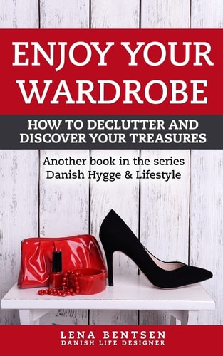 Enjoy Your Wardrobe How to Declutter and Discover Your Treasures