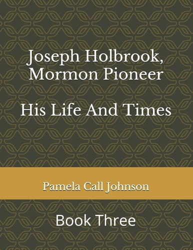 Joseph Holbrook, Mormon Pioneer His Life and Times